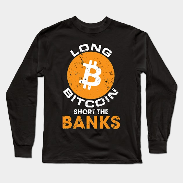 Long Bitcoin Short The Banks Distressed Crypto Long Sleeve T-Shirt by BitcoinSweatshirts